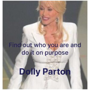 Photo of Dolly Parton with the quote, "Find out who you are and do it on purpose." 