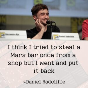 Photo of Daniel Radcliffe with the quote, "I think I tried to steal a Mars bar once from a shop, but I went and put it back."