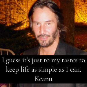 Photo of Keanu Reeves with the quote, "I guess it's just to my tastes to keep my life as simple as I can."