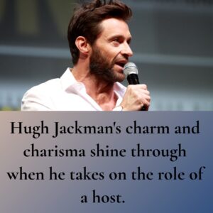 Photo of Hugh Jackman with the caption: Hugh Jackman's charm and charisma shine through when he takes on the role of a host.