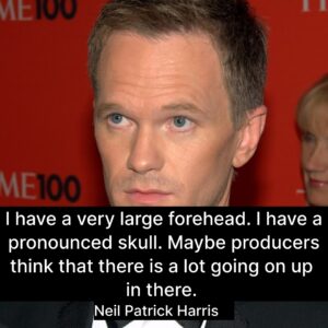 Photo of Neil Patrick Harris with the quote, "I have a very large forehead. I have a pronounced skull. Maybe producers think that there is a lot going on up in there. 