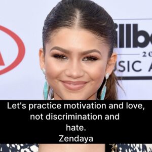 Photo of Zendaya with the quote, "Let's practice motivation and love, not discrimination and hate."