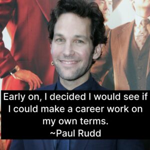 Photo of Paul Rudd with the quote, "Early on, I decided I would see if I could make a career work on my own terms."