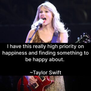 Photo of Taylor Swift with the quote, "I have this really high priority on happiness and finding something to be happy about."